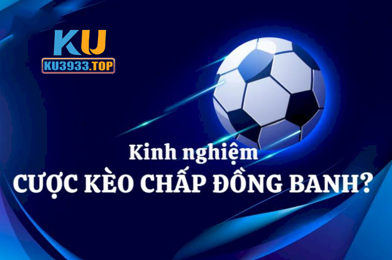 Kinh nghiệm mang về nhiều bàn thắng khi chơi kèo