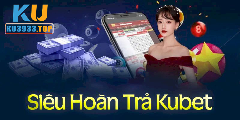 Sự kiện hoàn trả cực khủng đối với hội viên KU3933