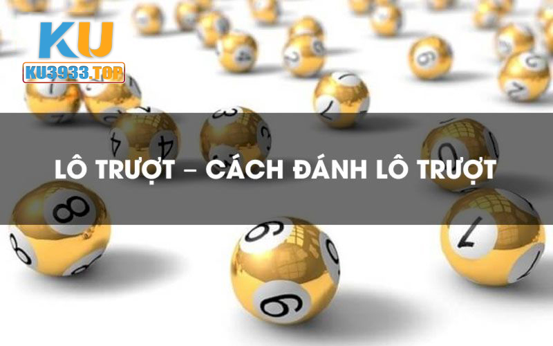 Tìm hiểu về một số cách đánh lô trượt