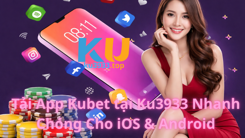 Tải App Kubet tại Ku3933 Nhanh Chóng Cho iOS & Android