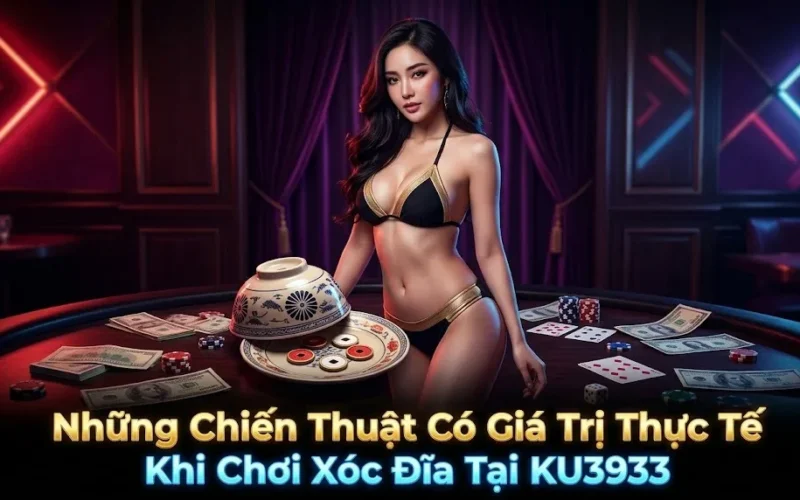 Những Chiến Thuật Có Giá Trị Thực Tế Khi Chơi Xóc Đĩa Tại Kubet