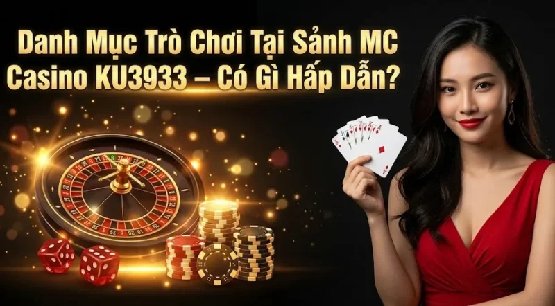Danh Mục Trò Chơi Tại Sảnh MC Casino – Có Gì Hấp Dẫn?