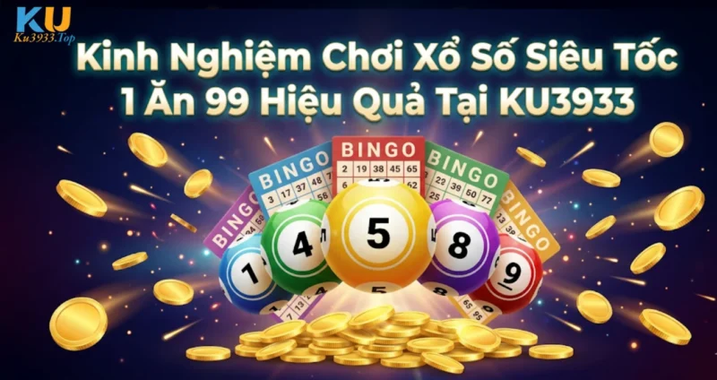 Kinh Nghiệm Chơi Xổ Số Siêu Tốc 1 Ăn 99 Hiệu Quả