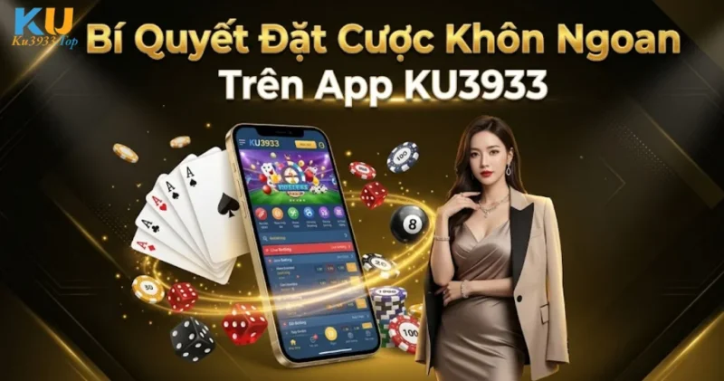 Bí Quyết Đặt Cược Khôn Ngoan Trên App KU3933