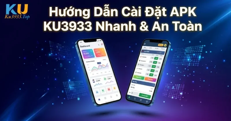 Hướng Dẫn Cài Đặt APK KU3933 Nhanh & An Toàn