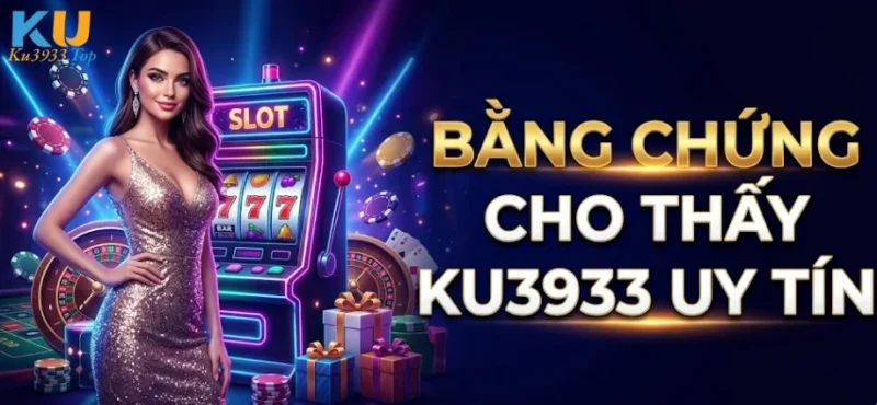Bằng Chứng Cho Thấy KU3933 Uy Tín