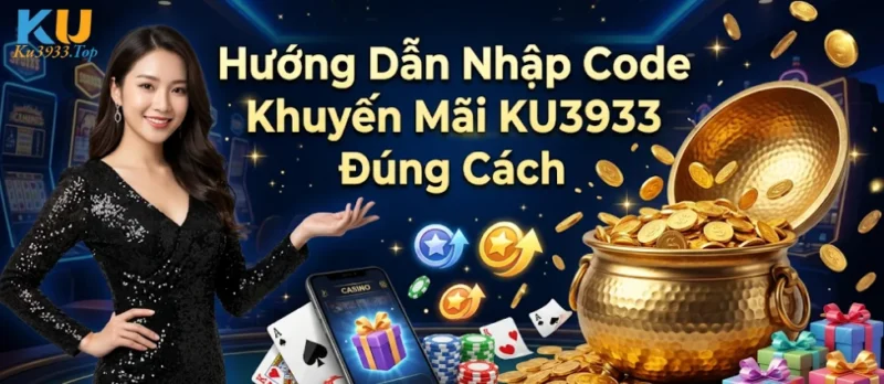 Hướng Dẫn Nhập Code Khuyến Mãi KU3933 Đúng Cách