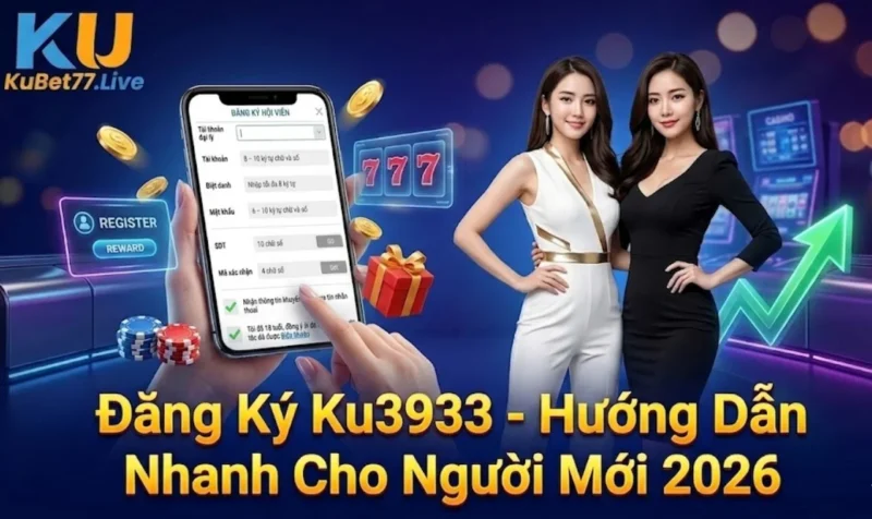 Đăng Ký Ku3933 - Hướng Dẫn Nhanh Cho Người Mới 2026